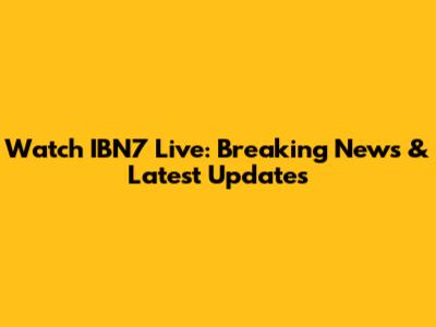 Watch IBN7 Live: Breaking News & Latest Updates