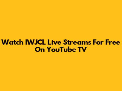 Watch IWJCL Live Streams For Free On YouTube TV