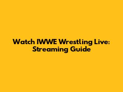 Watch IWWE Wrestling Live: Streaming Guide