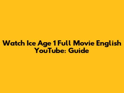 Watch Ice Age 1 Full Movie English YouTube: Guide