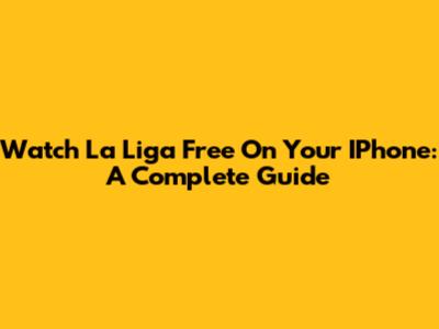 Watch La Liga Free On Your IPhone: A Complete Guide