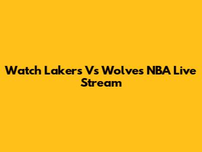 Watch Lakers Vs Wolves NBA Live Stream