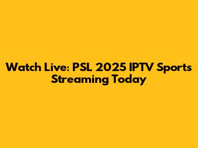 Watch Live: PSL 2025 IPTV Sports Streaming Today
