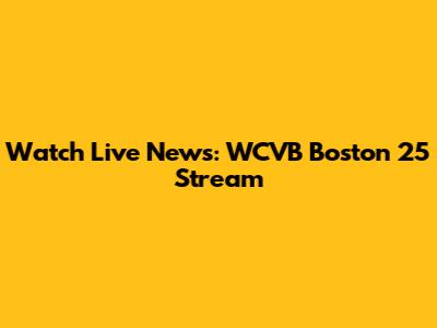 Watch Live News: WCVB Boston 25 Stream