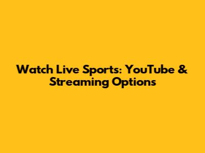 Watch Live Sports: YouTube & Streaming Options