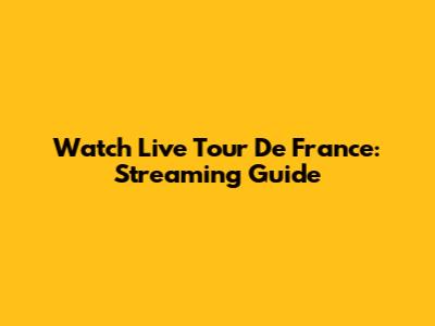 Watch Live Tour De France: Streaming Guide
