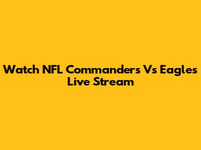 Watch NFL Commanders Vs Eagles Live Stream