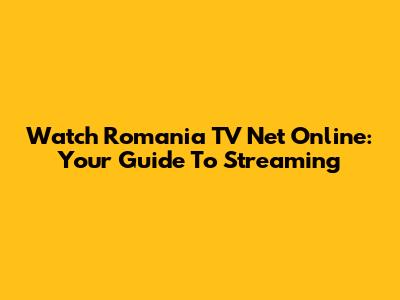 Watch Romania TV Net Online: Your Guide To Streaming