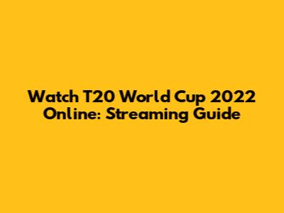 Watch T20 World Cup 2022 Online: Streaming Guide