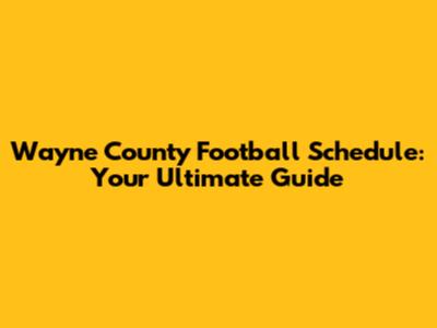 Wayne County Football Schedule: Your Ultimate Guide