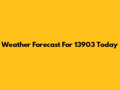Weather Forecast For 13903 Today
