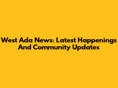 West Ada News: Latest Happenings And Community Updates