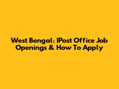 West Bengal: IPost Office Job Openings & How To Apply
