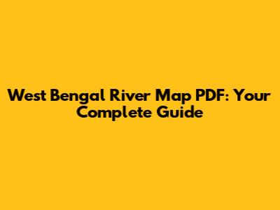 West Bengal River Map PDF: Your Complete Guide