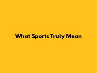 What Sports Truly Mean