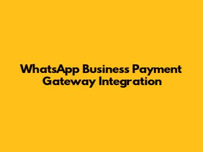 WhatsApp Business Payment Gateway Integration