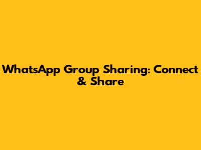 WhatsApp Group Sharing: Connect & Share