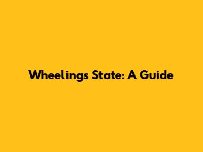 Wheeling's State: A Guide