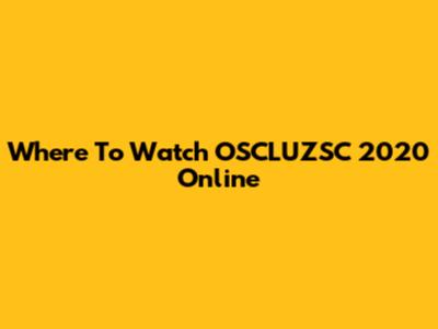 Where To Watch OSCLUZSC 2020 Online