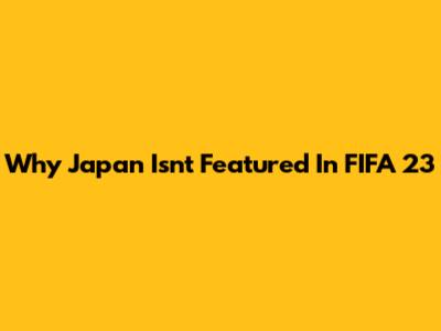 Why Japan Isn't Featured In FIFA 23