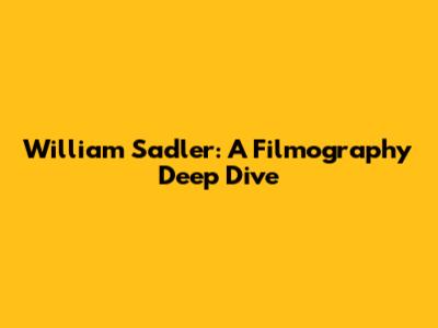 William Sadler: A Filmography Deep Dive