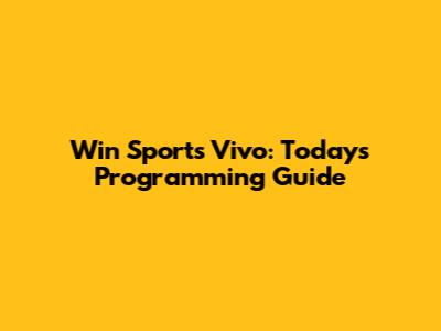 Win Sports Vivo: Today's Programming Guide