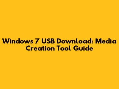 Windows 7 USB Download: Media Creation Tool Guide