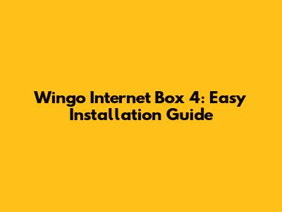 Wingo Internet Box 4: Easy Installation Guide
