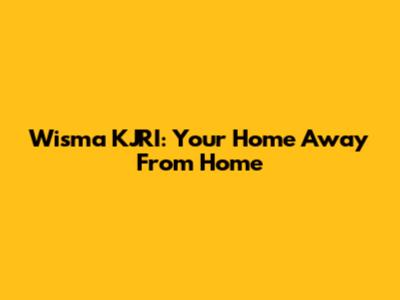 Wisma KJRI: Your Home Away From Home