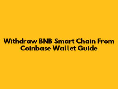 Withdraw BNB Smart Chain From Coinbase Wallet Guide