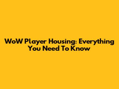 WoW Player Housing: Everything You Need To Know