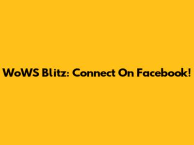WoWS Blitz: Connect On Facebook!