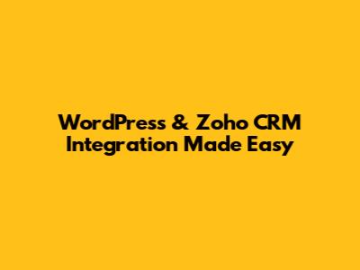 WordPress & Zoho CRM Integration Made Easy