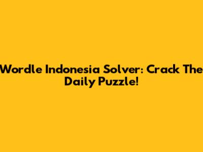 Wordle Indonesia Solver: Crack The Daily Puzzle!