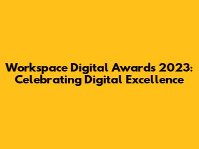 Workspace Digital Awards 2023: Celebrating Digital Excellence