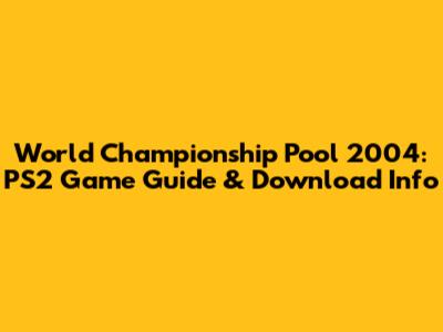 World Championship Pool 2004: PS2 Game Guide & Download Info