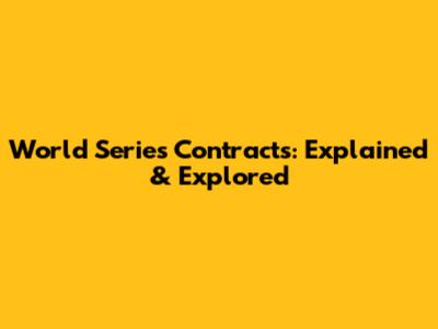 World Series Contracts: Explained & Explored