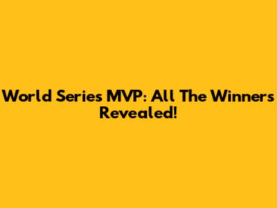 World Series MVP: All The Winners Revealed!