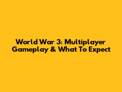 World War 3: Multiplayer Gameplay & What To Expect