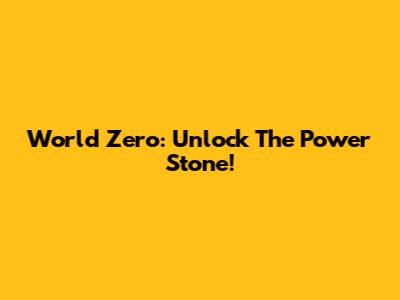 World Zero: Unlock The Power Stone!