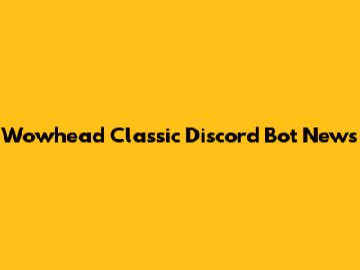 Wowhead Classic Discord Bot News