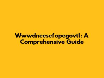 Wwwdneesefopegovtl: A Comprehensive Guide