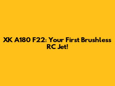 XK A180 F22: Your First Brushless RC Jet!