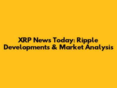 XRP News Today: Ripple Developments & Market Analysis