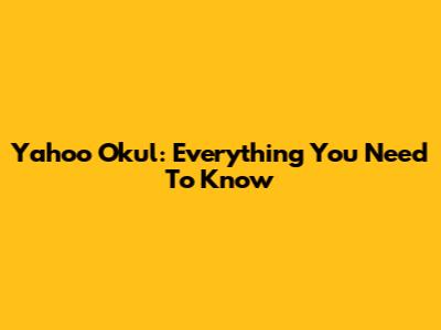 Yahoo Okul: Everything You Need To Know