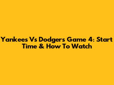 Yankees Vs Dodgers Game 4: Start Time & How To Watch