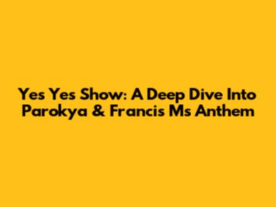 Yes Yes Show: A Deep Dive Into Parokya & Francis M's Anthem