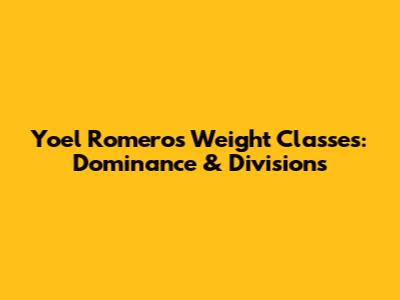 Yoel Romero's Weight Classes: Dominance & Divisions