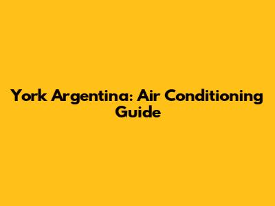 York Argentina: Air Conditioning Guide