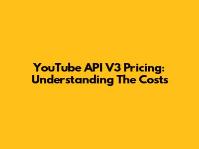 YouTube API V3 Pricing: Understanding The Costs